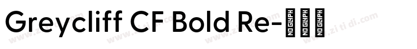 Greycliff CF Bold Re字体转换 Greycliff CF Bold Re字体转换